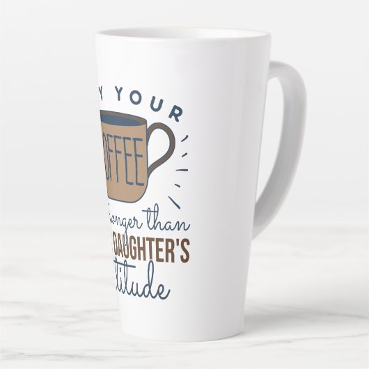 あなたのコーヒーが娘のコーヒーより強くなってほしい カフェラテマグ (右アングル)
