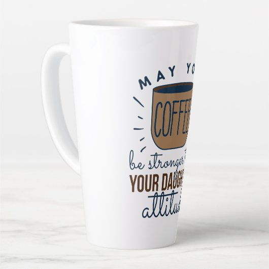 あなたのコーヒーが娘のコーヒーより強くなってほしい カフェラテマグ (左アングル)