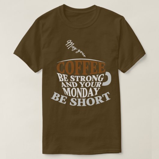 あなたのコーヒーが強く、月曜日が短いかどうか Tシャツ (デザイン正面)