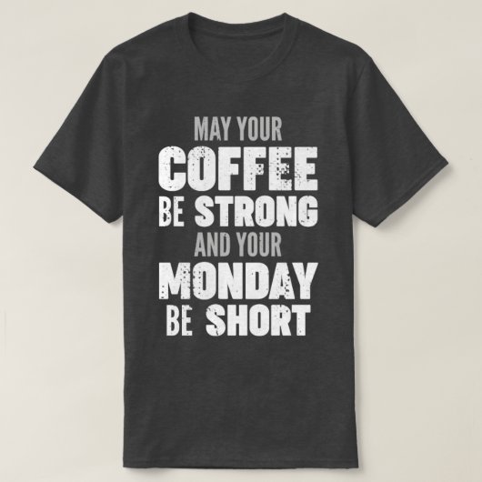 あなたのコーヒーが強く、月曜日が短いかどうか Tシャツ (デザイン正面)