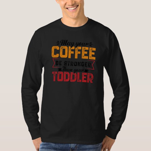 あなたのコーヒーはもっと濃い方がいい 子供の世話 保育園の先生 Tシャツ (正面)