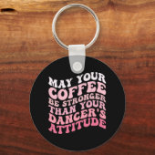 あなたのコーヒーはダンサーの態度より強い キーホルダー (正面)