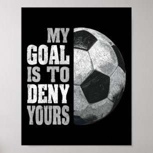 あなたのゴールを阻止するのが私の目標だ、サッカーのゴールキーパーは憂鬱だ ポスター