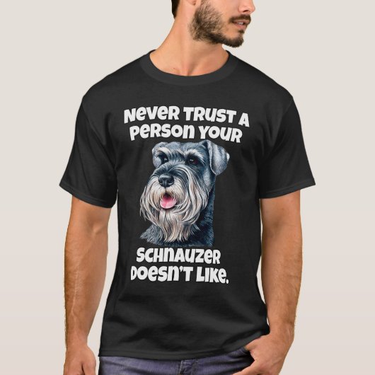 あなたのシュナウザーが信頼しない人には気を付けて Tシャツ (正面)