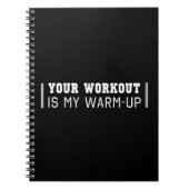 あなたのトレーニングは私のウォーミングアップです ノートブック (正面)