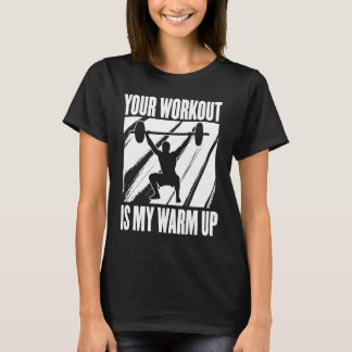 あなたのトレーニングは私のウォームアップ 私のモチベーション Tシャツ