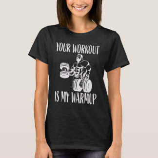 あなたのトレーニングは私のウォームアップ 筋トレとワークアウト Tシャツ