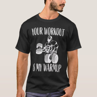 あなたのトレーニングは私のウォームアップ 筋トレとワークアウト Tシャツ