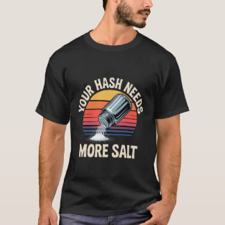 あなたのハッシュには塩がもっと必要 - Tシャツ