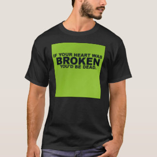 あなたのハートが壊れていたら、死んでいます Tシャツ