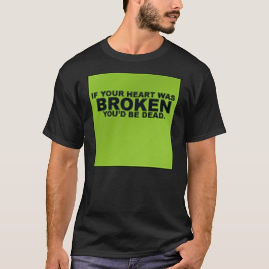 あなたのハートが壊れていたら、死んでいます Tシャツ (正面)