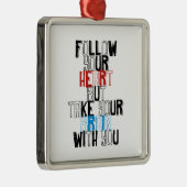 あなたのハートを後を追って下さいしかしあなたが付いているあなたの頭脳を取って下さい メタルオーナメント (右)