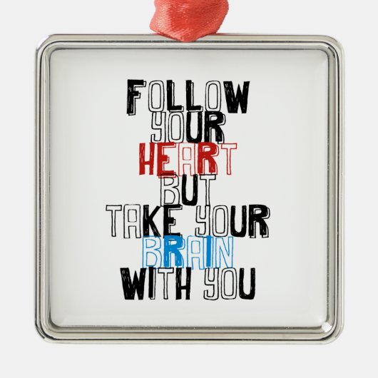 あなたのハートを後を追って下さいしかしあなたが付いているあなたの頭脳を取って下さい メタルオーナメント (正面)