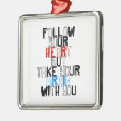 あなたのハートを後を追って下さいしかしあなたが付いているあなたの頭脳を取って下さい メタルオーナメント (左)