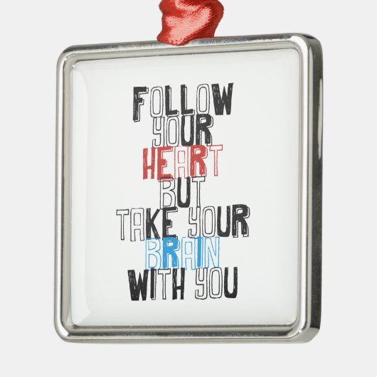 あなたのハートを後を追って下さいしかしあなたが付いているあなたの頭脳を取って下さい メタルオーナメント (左)