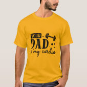 あなたのパパはマイカーディオエクササイズトレーニングジム Tシャツ (正面)