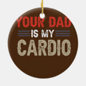 あなたのパパはマイカーディオジムエクササイズ ユーモアのある セラミックオーナメント (裏面)