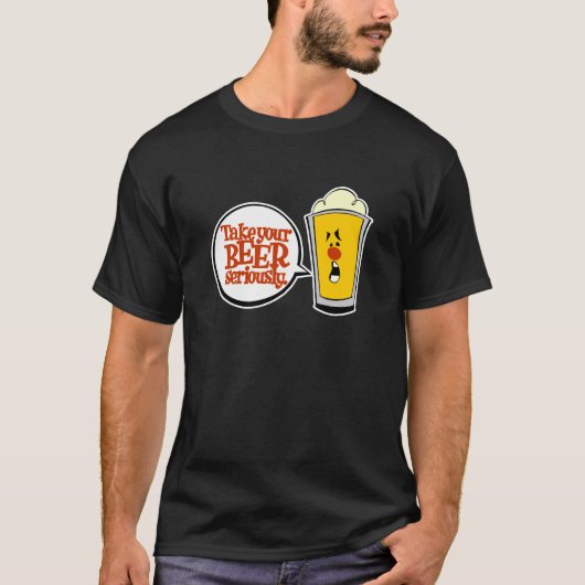 あなたのビールを真剣に取って下さい Tシャツ (正面)
