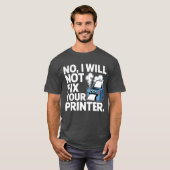 あなたのプリンターは直しません Tシャツ (正面フル)
