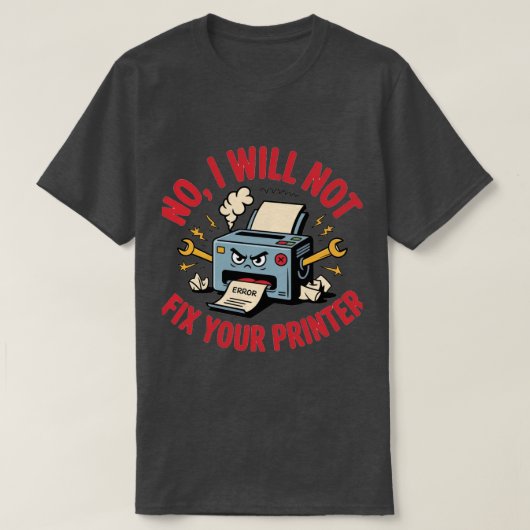あなたのプリンターは直しません Tシャツ (デザイン正面)