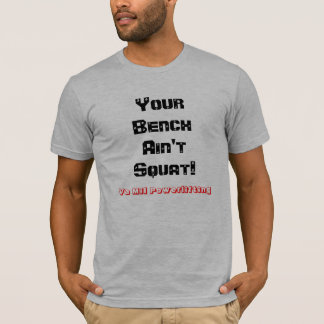 あなたのベンチはずんぐりとしていません! Powerlifting T Tシャツ
