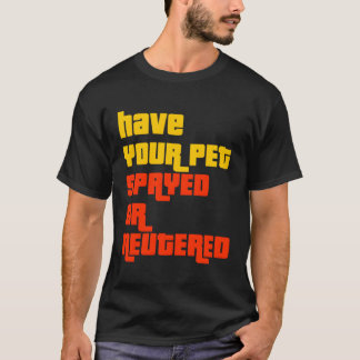 あなたのペットが正しいゲームのShを弾いたり去勢させたりする Tシャツ