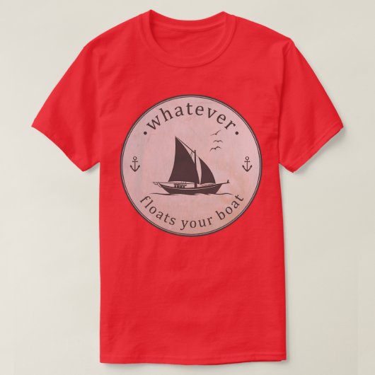 あなたのボートを浮かせるものは Tシャツ (デザイン正面)