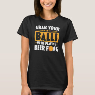 あなたのボールを掴む私たち遊のビールポンのビールドリンク Tシャツ