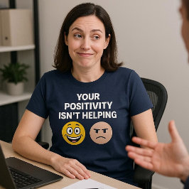 あなたのポジティブさは助けにならない Tシャツ