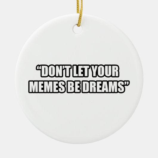 あなたのミームが夢がないために注意しないで下さい セラミックオーナメント (正面)