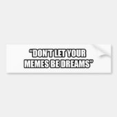 あなたのミームが夢がないために注意しないで下さい バンパーステッカー (正面)