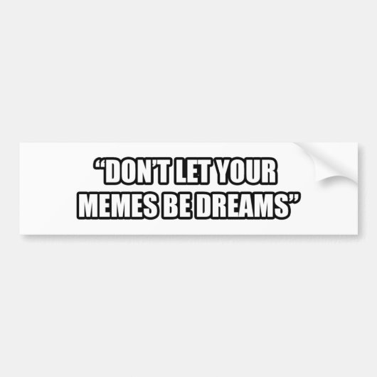 あなたのミームが夢がないために注意しないで下さい バンパーステッカー (正面)