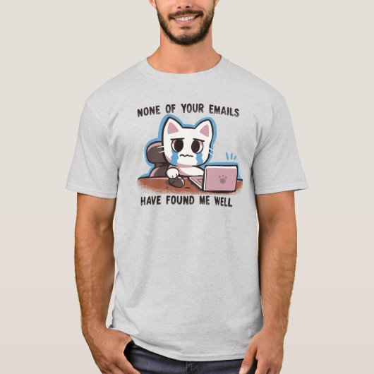 あなたのメールはどれも私を良く見つけられなかった Tシャツ (正面)
