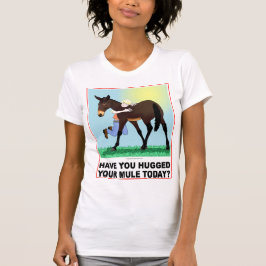 あなたのラバを今日抱き締めましたか。 Tシャツ