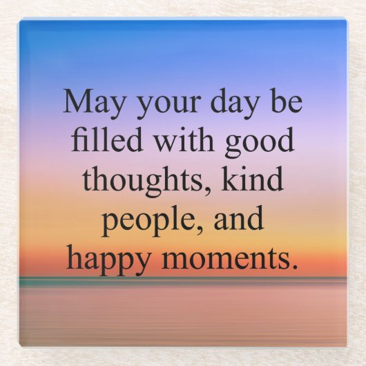 あなたの一日が良い考えで満たされますように ガラスコースター (正面)