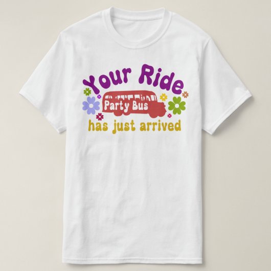 あなたの乗った車がパーティーバスに到着したおもしろい Tシャツ (デザイン正面)