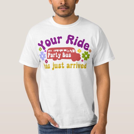 あなたの乗った車がパーティーバスに到着したおもしろい Tシャツ (正面)