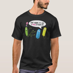 あなたの人生のバクテリオファージの単なるファージ Tシャツ