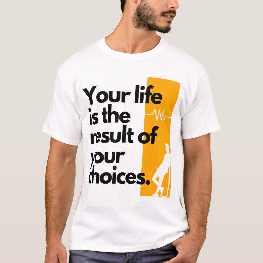 あなたの人生はあなたの選択の結果です。 Tシャツ (正面)