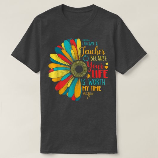 あなたの人生は私のTの価値があるので、私は先生になった Tシャツ (デザイン正面)