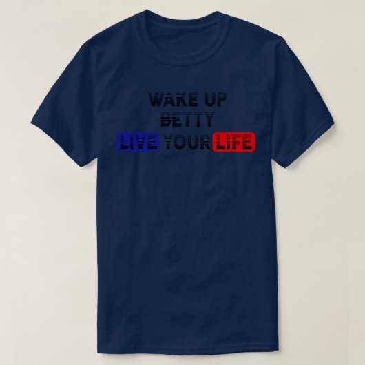 あなたの人生を生きるために目覚めるベティ Tシャツ (デザイン正面)