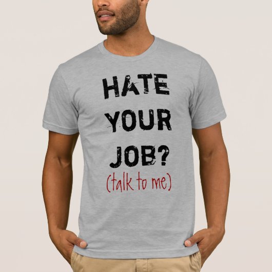 あなたの仕事を憎んで下さいか。、(私への話) Tシャツ (正面)