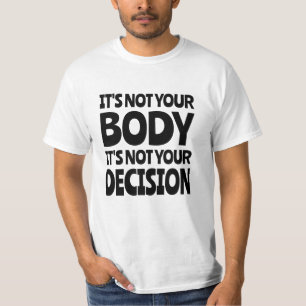 あなたの体ではない、あなたの決断ではない Tシャツ