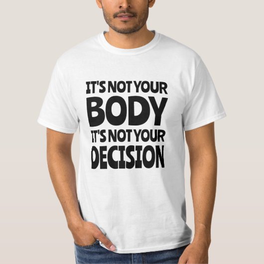あなたの体ではない、あなたの決断ではない Tシャツ (正面)