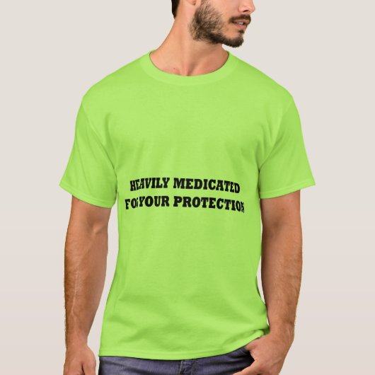 あなたの保護のために重く薬で治療されて Tシャツ (正面)