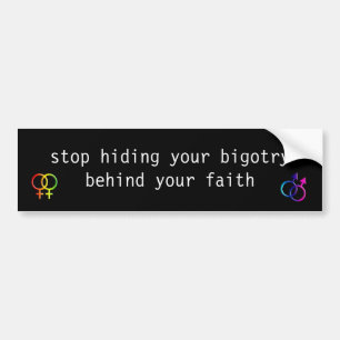 あなたの信頼の後ろのあなたの偏屈な信念を隠すことを止めて下さい -- LGBT バンパーステッカー