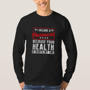 あなたの健康は私のTiの価値があるので私は薬剤師 Tシャツ