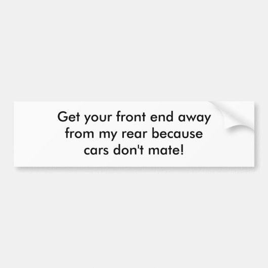 あなたの前部分のawayfromに私の後部becausecarsを…得て下さい バンパーステッカー (正面)