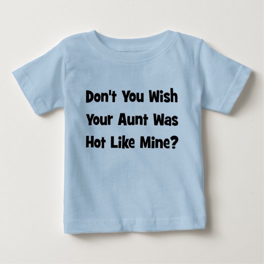 あなたの叔母さんWas Hot Like Mineの望みませんか。 ベビーTシャツ (正面)