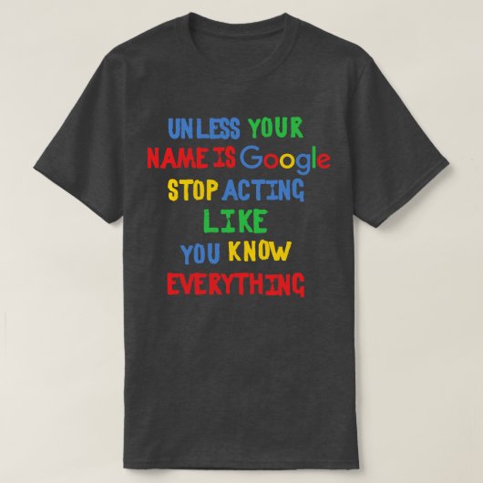 あなたの名前がGoogleストップ演技でない限り Tシャツ (デザイン正面)